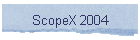 ScopeX 2004